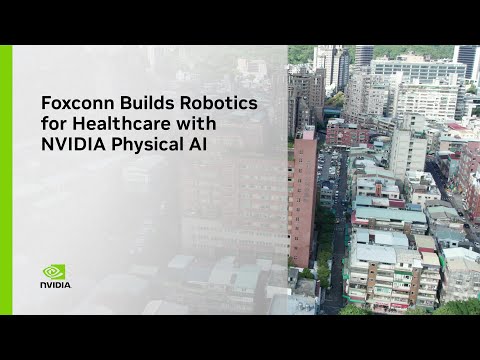 Foxconn Builds Robotics for Healthcare With NVIDIA Physical AI