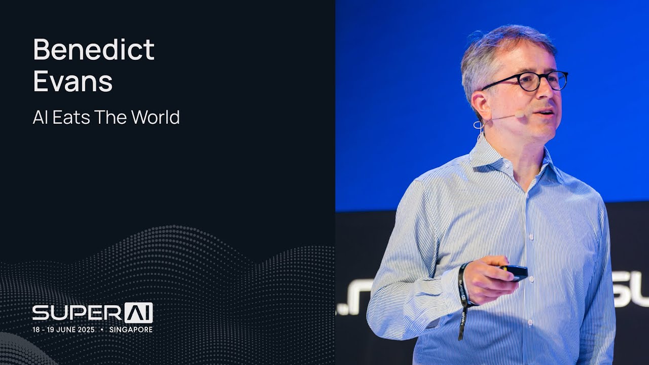 Benedict Evans - AI Eats the World - SuperAI Singapore 2025
